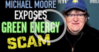 Michael Moore Exposes Green Energy Scam...What!?